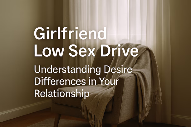 Girlfriend Low Sex Drive: Understanding Desire Differences in Your Relationship